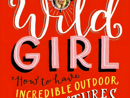 [Bargain corner] Wild Girl: How To Have Incredible Outdoor Adventures Online